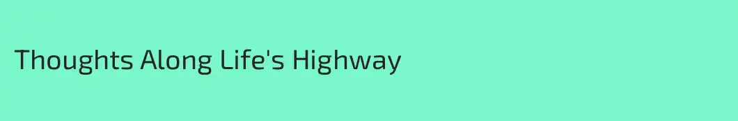 Thoughts Along Life's Highway